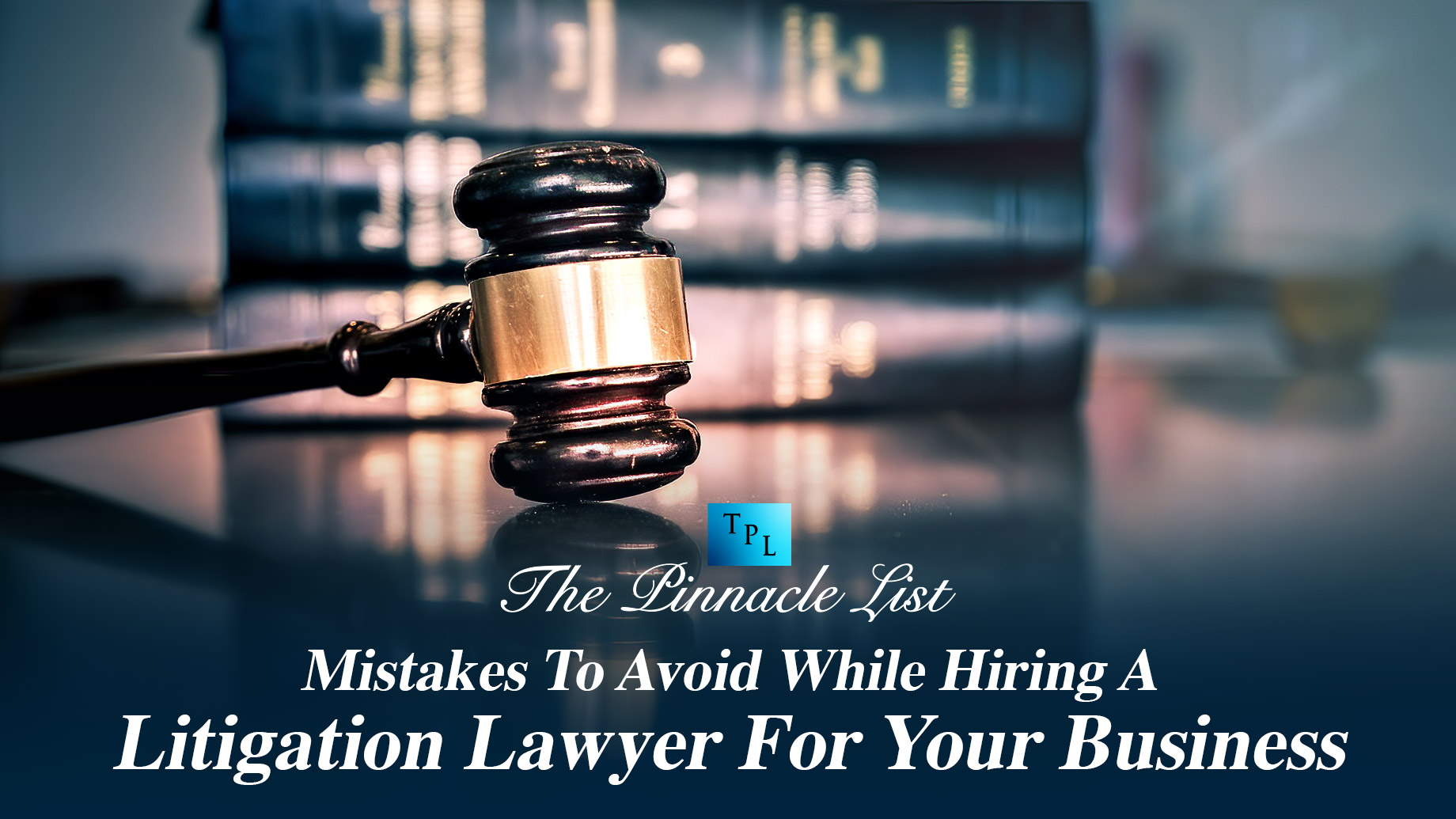 Mistakes To Avoid While Hiring A Litigation Lawyer For Your Business