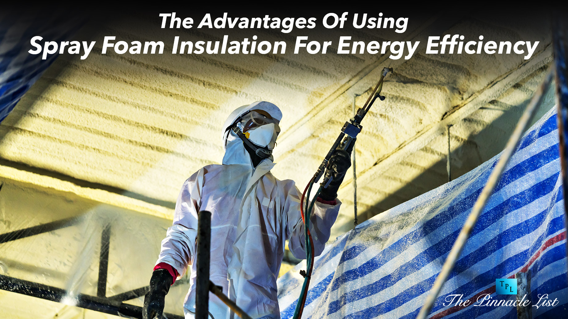 The Advantages Of Using Spray Foam Insulation For Energy Efficiency
