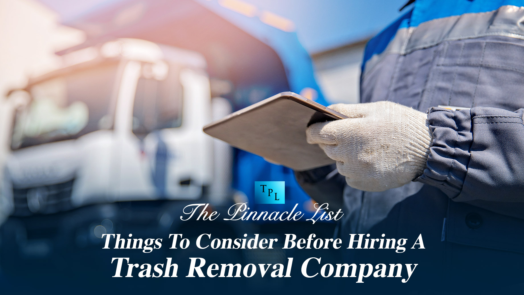 Things To Consider Before Hiring A Trash Removal Company