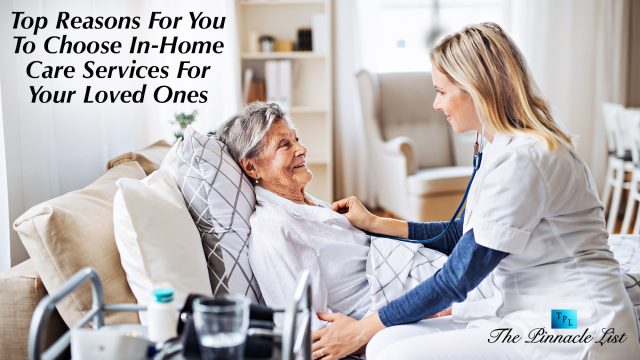 Top Reasons For You To Choose In-Home Care Services For Your Loved Ones