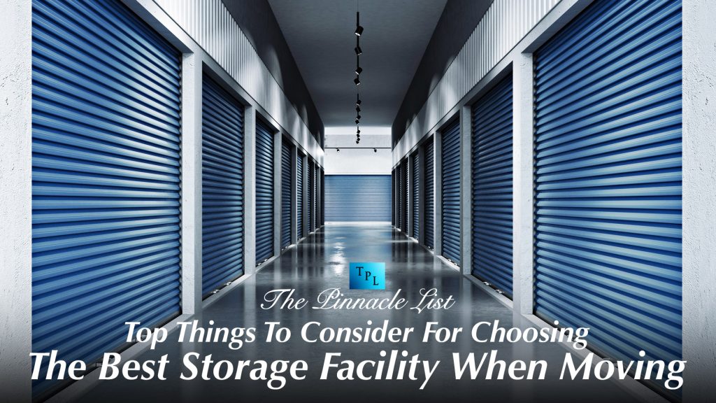 Top Things To Consider For Choosing The Best Storage Facility When