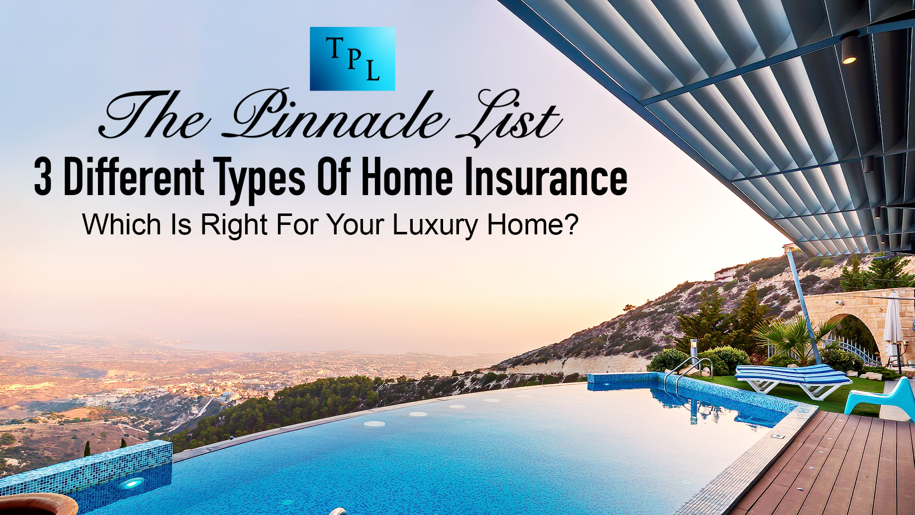 3 Different Types Of Home Insurance: Which Is Right For Your Luxury Home?