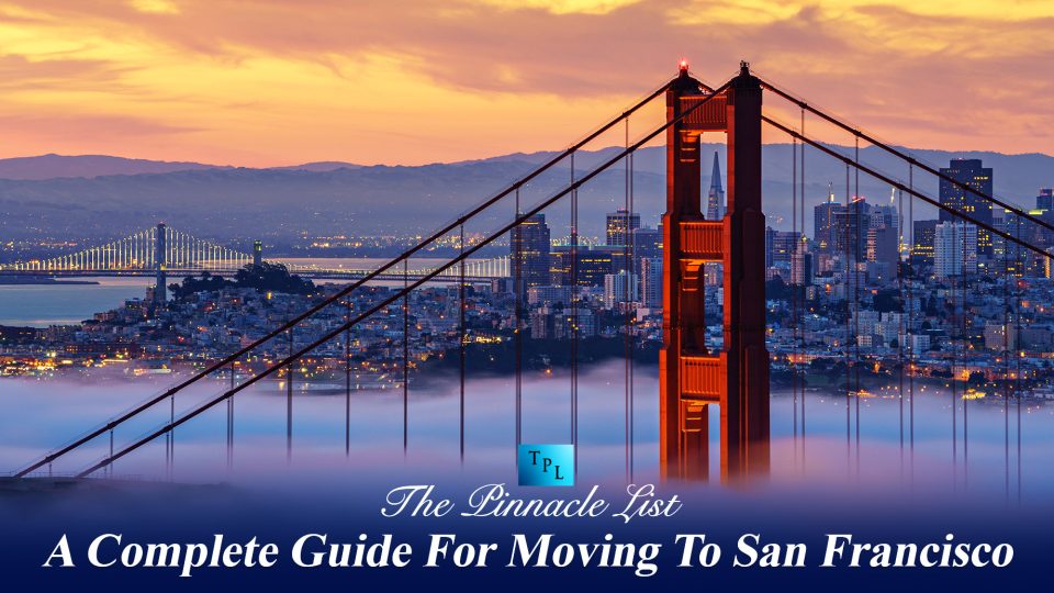A Complete Guide For Moving To San Francisco The Pinnacle List