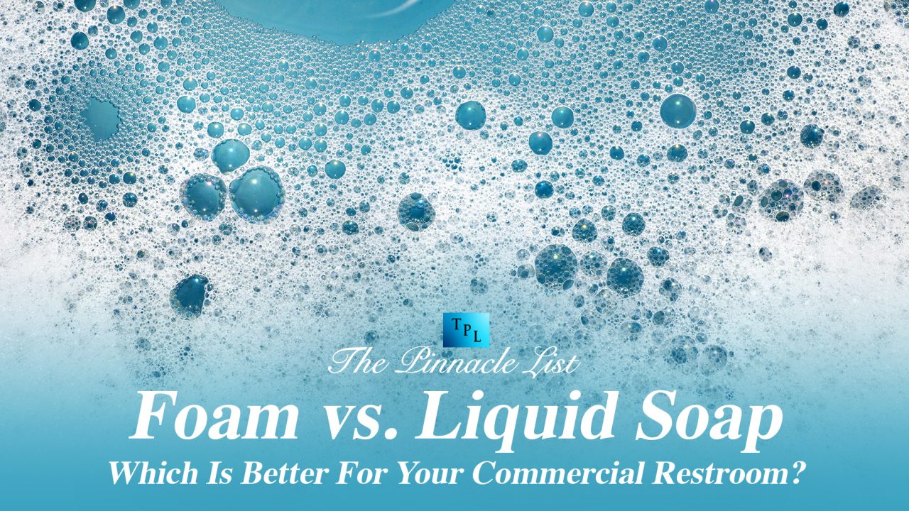 Foam vs. Liquid Soap Which Is Better For Your Commercial Restroom