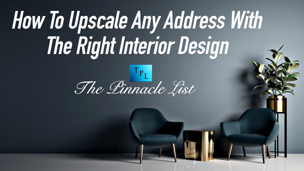 How To Upscale Any Address With The Right Interior Design – The ...