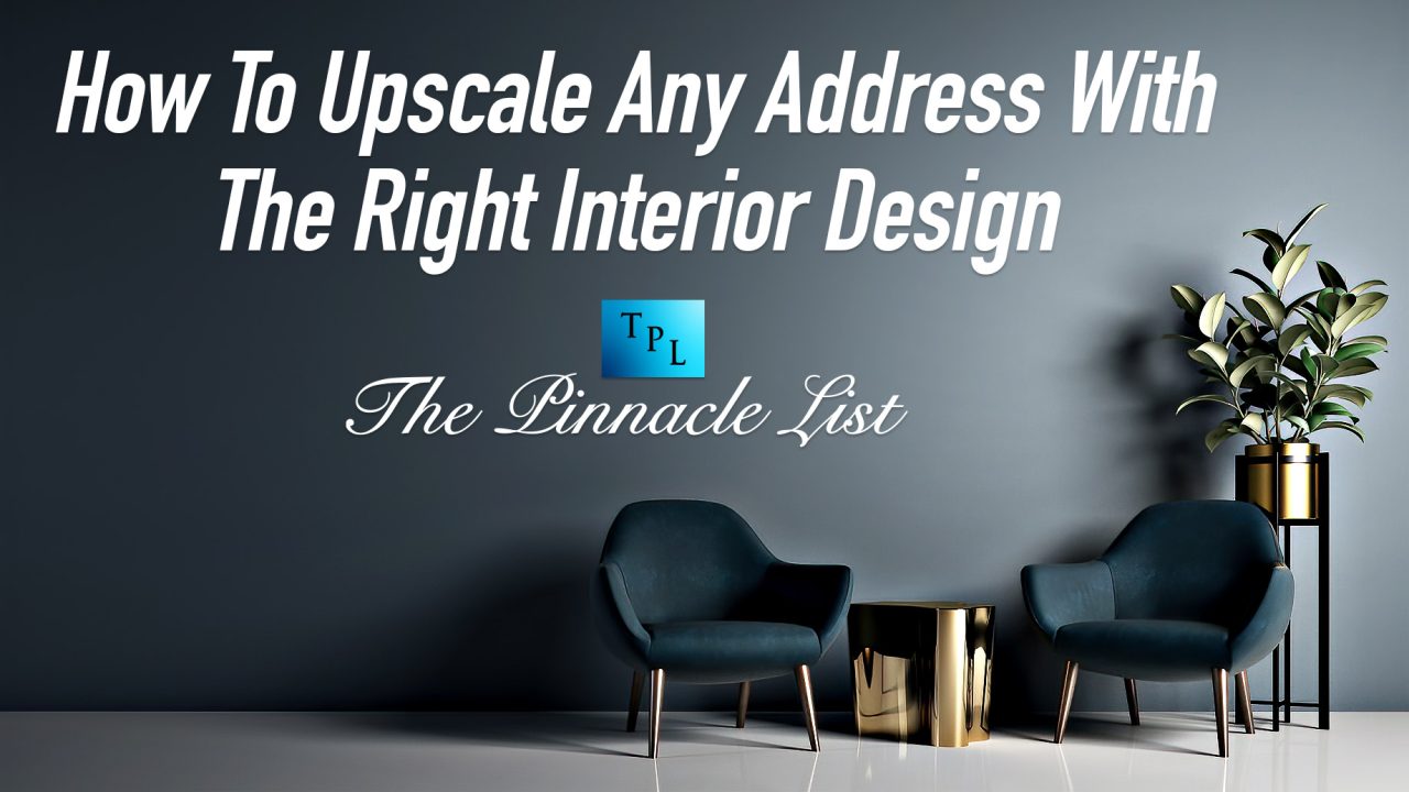 How To Upscale Any Address With The Right Interior Design