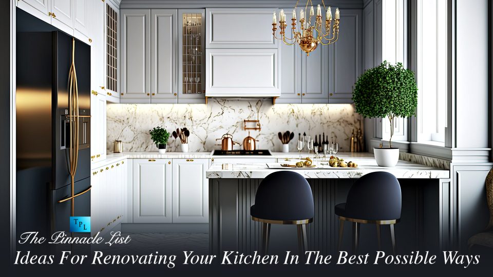 Effective Ideas For Renovating Your Kitchen In The Best Possible Ways