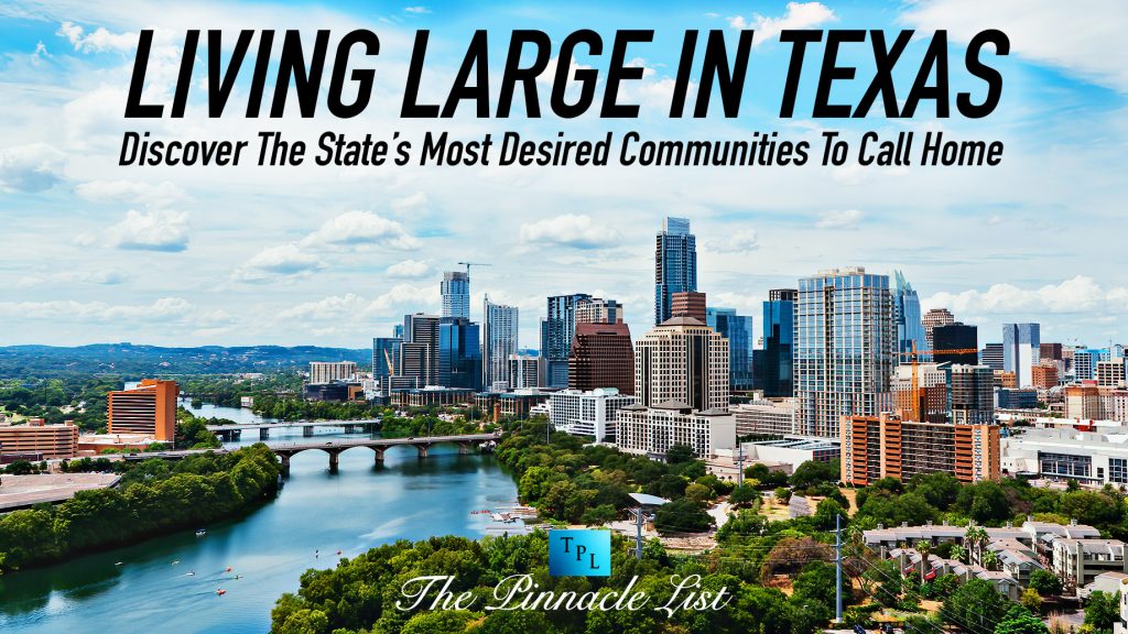 Living Large In Texas Discover The State’s Most Desired Communities To