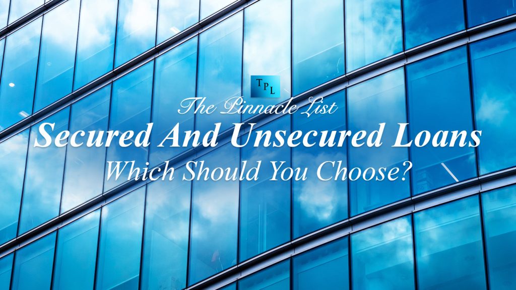Secured And Unsecured Loans Which Should You Choose? The Pinnacle List