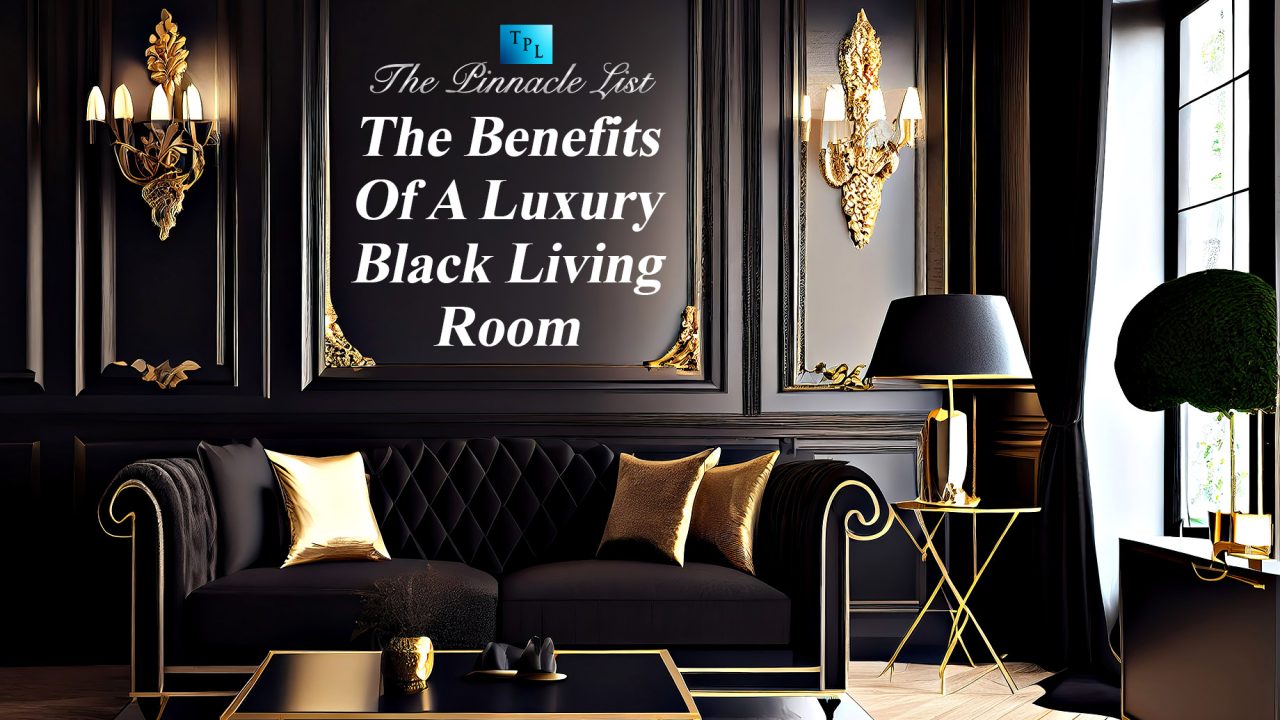 The Benefits Of A Luxury Black Living Room