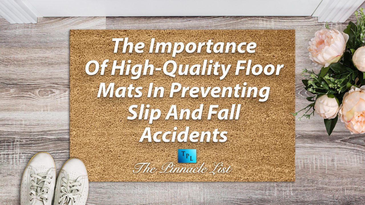 The Importance Of High-Quality Floor Mats In Preventing Slip And Fall Accidents