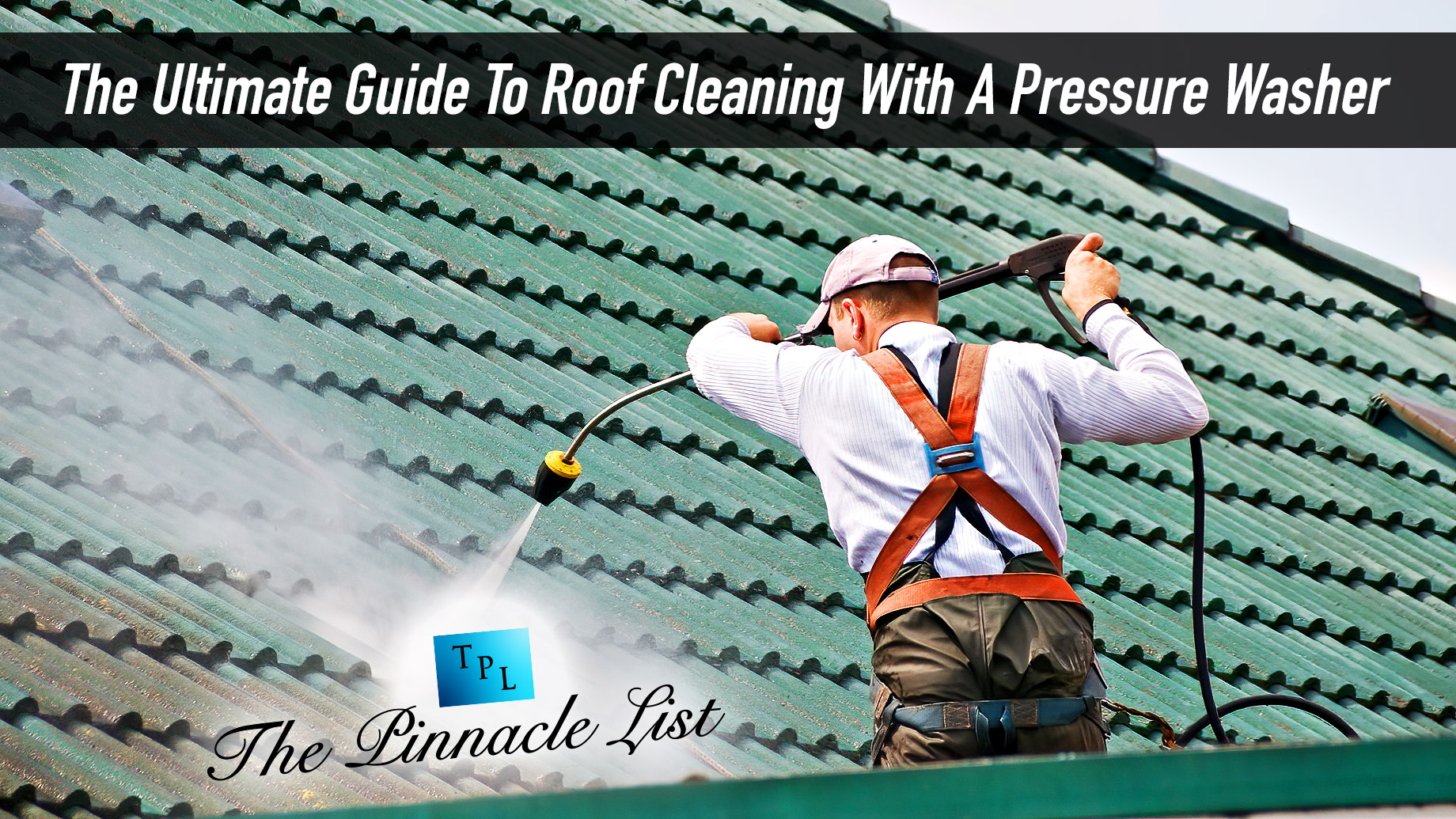 The Ultimate Guide To Roof Cleaning With A Pressure Washer