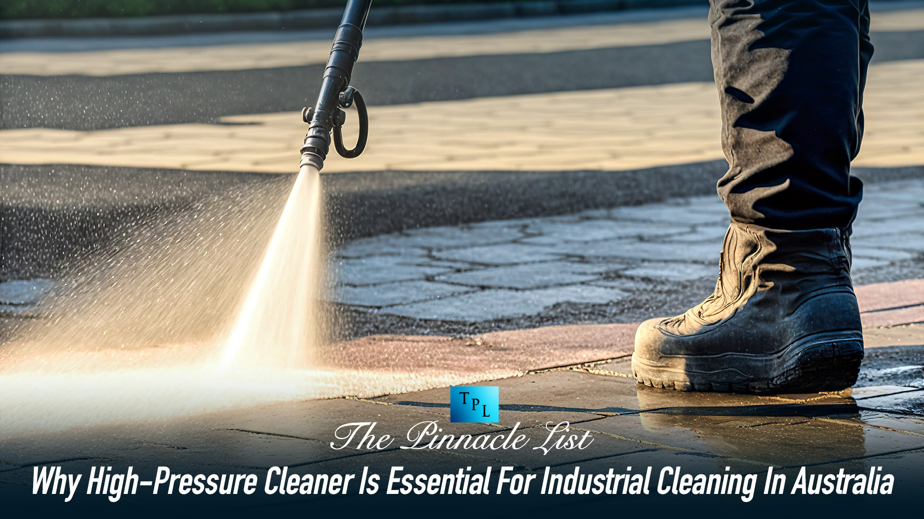 Why High-Pressure Cleaner Is Essential For Industrial Cleaning In Australia