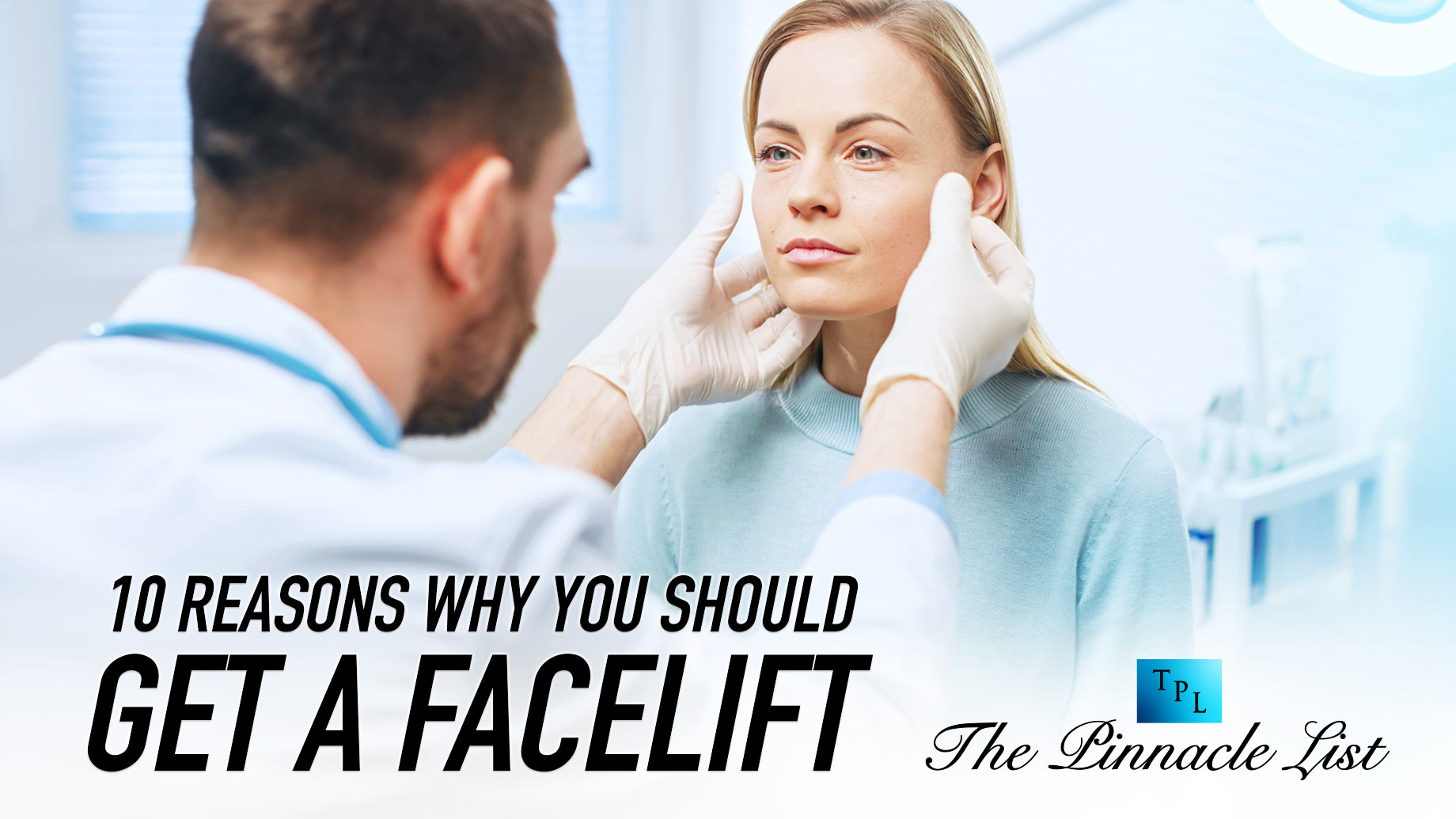 10 Reasons Why You Should Get A Facelift