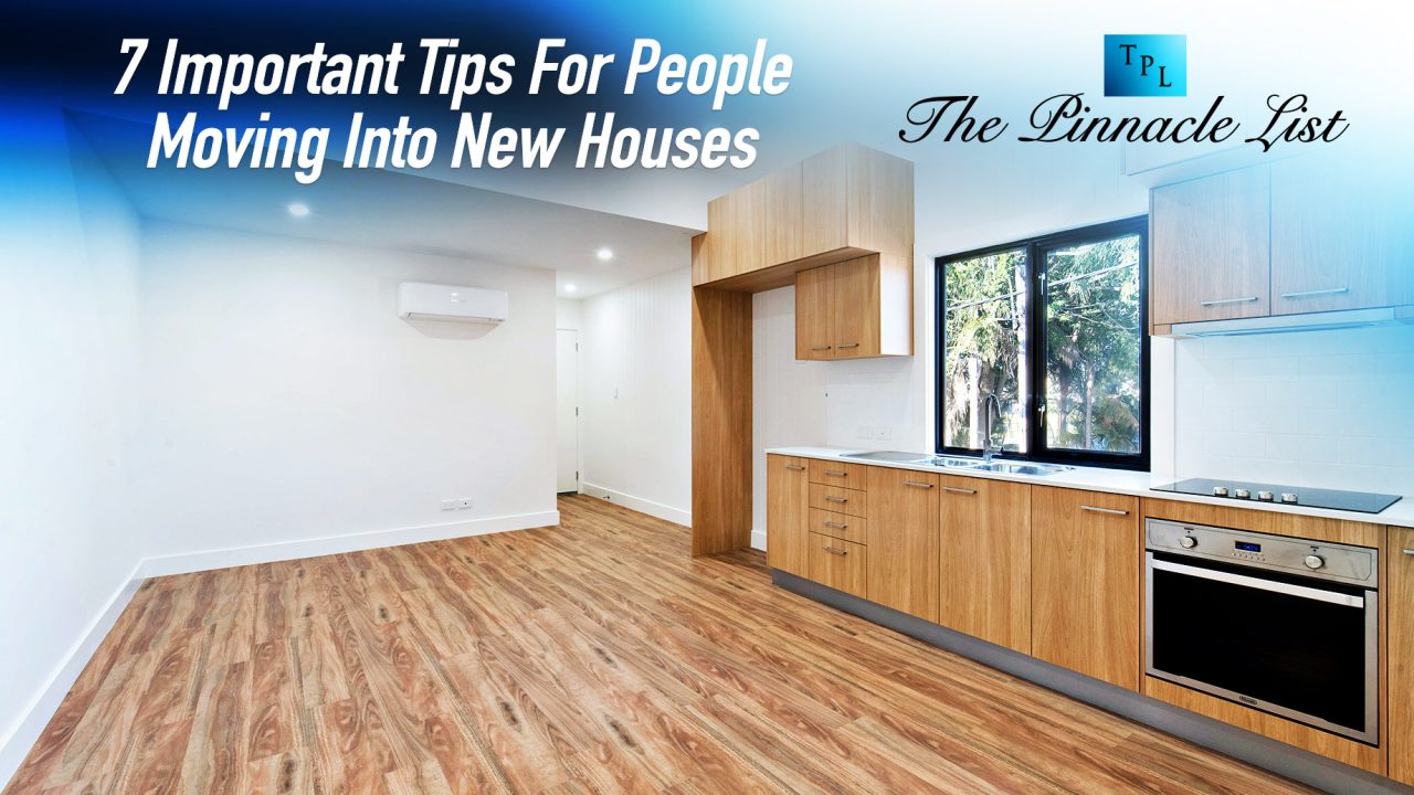 7 Important Tips For People Moving Into New Houses