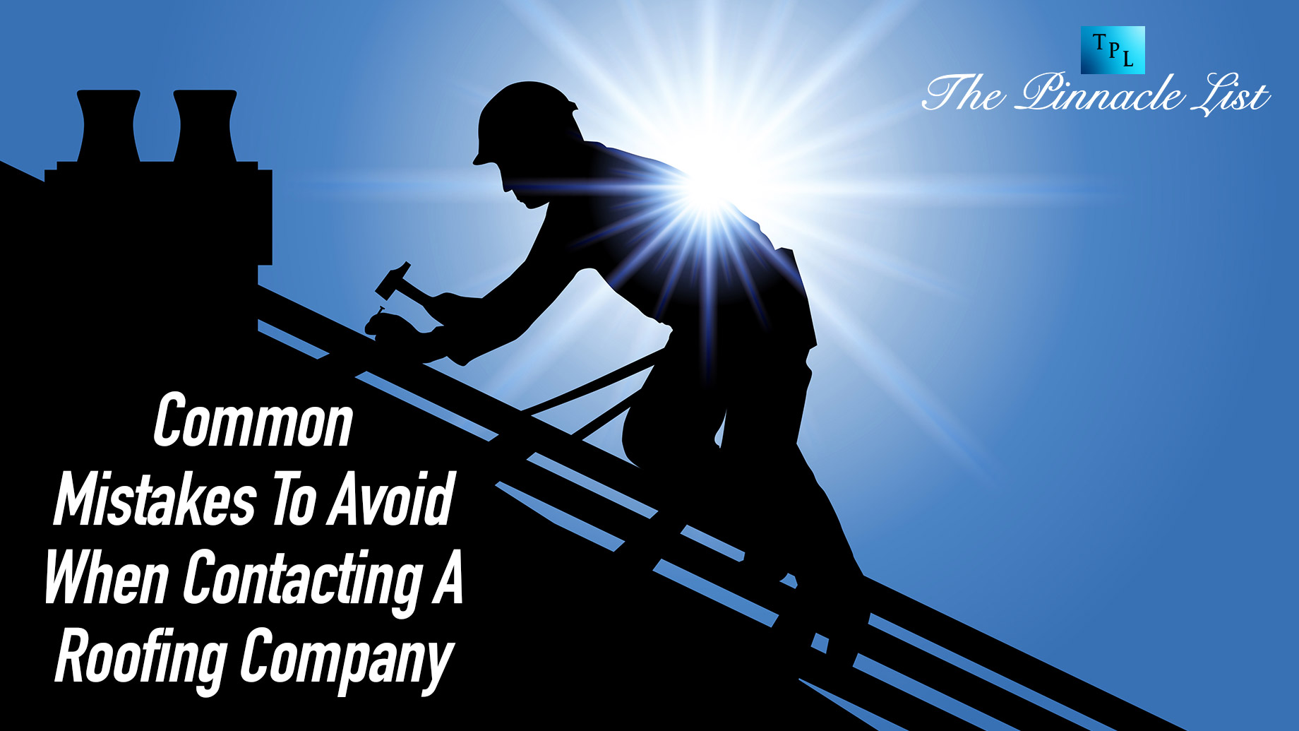 Common Mistakes To Avoid When Contacting A Roofing Company