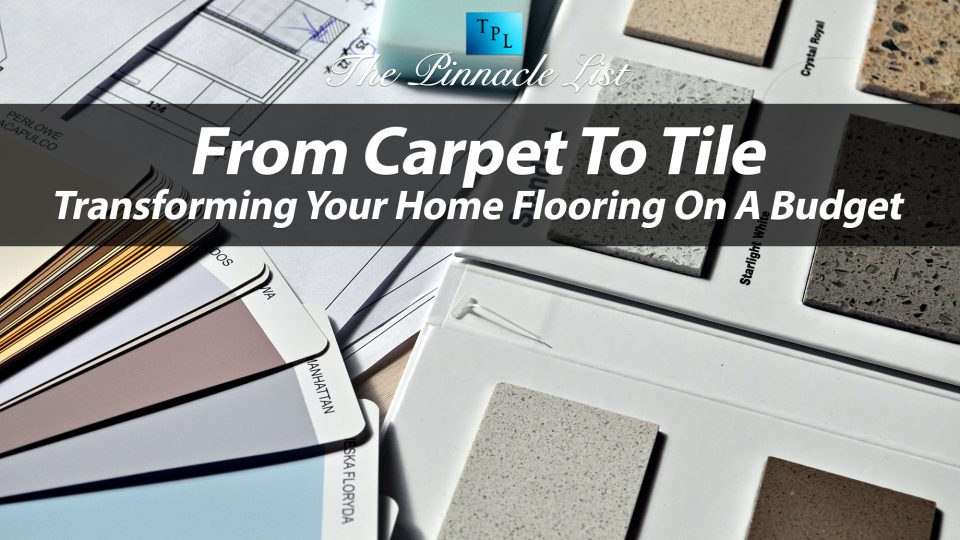 From Carpet To Tile Transforming Your Home Flooring On A Budget The