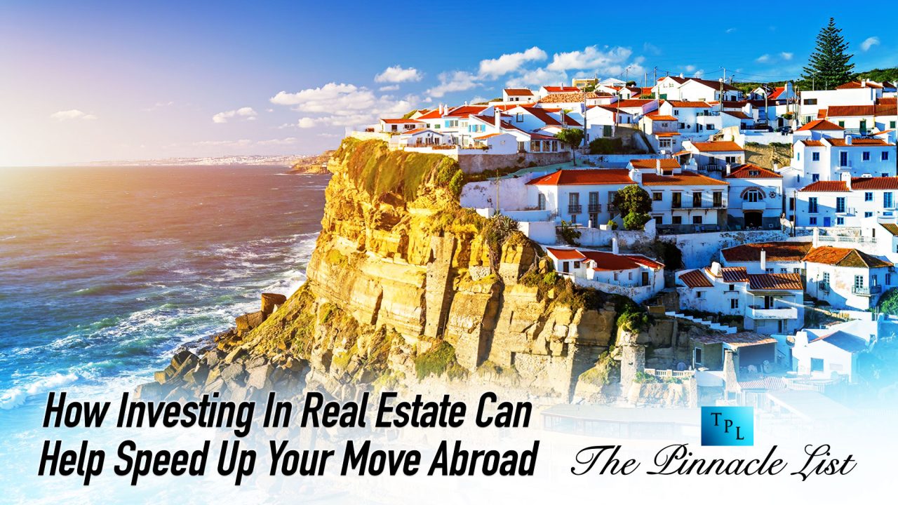 How Investing In Real Estate Can Help Speed Up Your Move Abroad