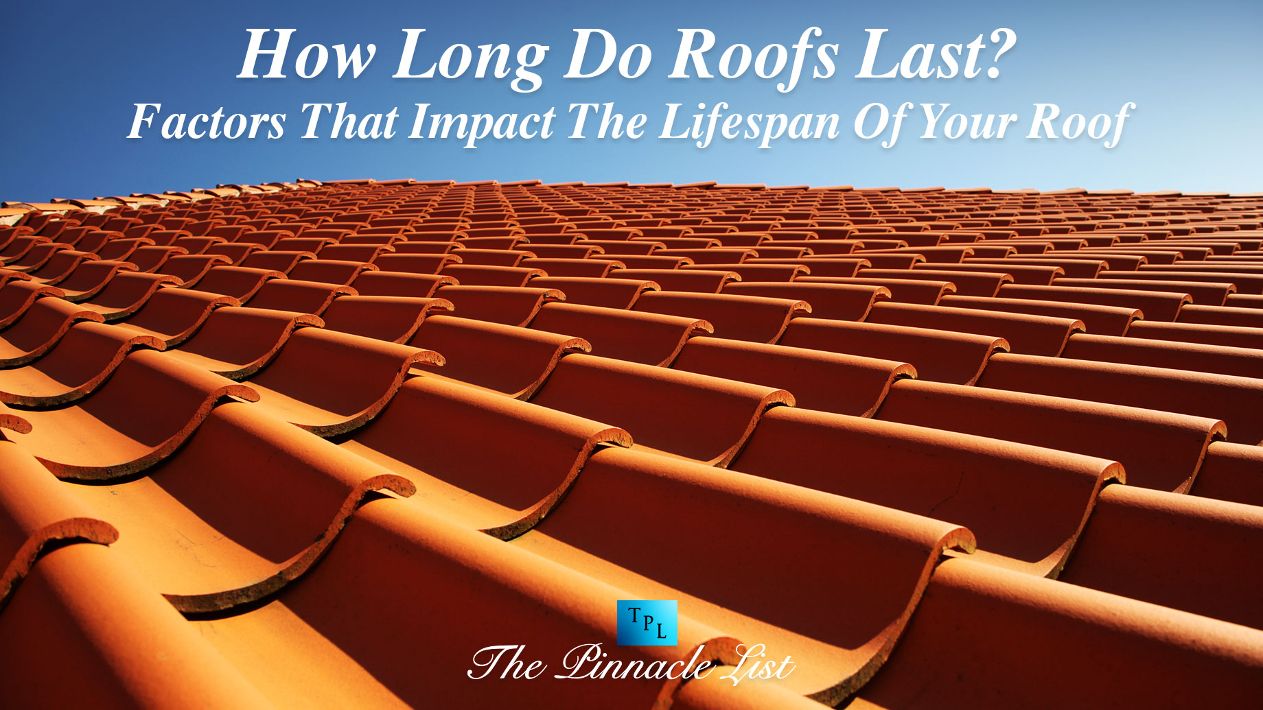 How Long Do Roofs Last? Factors That Impact The Lifespan Of Your Roof