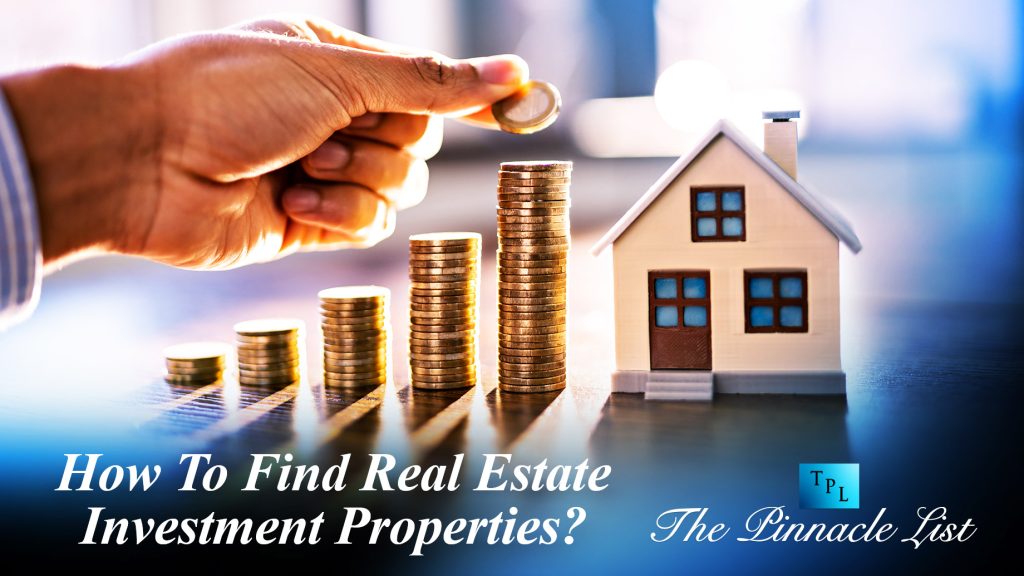 How To Find Real Estate Investment Properties? The Pinnacle List