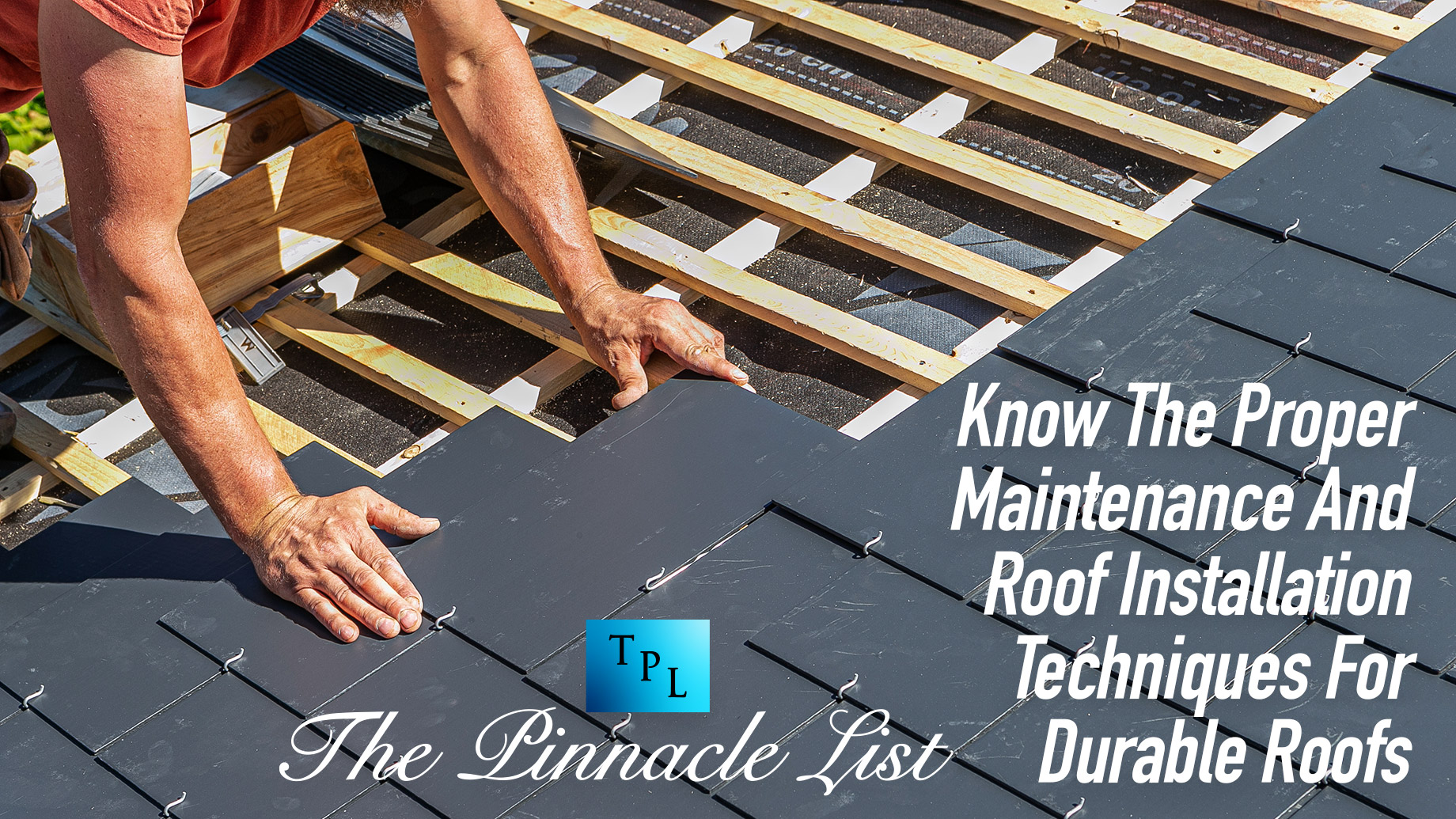 Know The Proper Maintenance And Roof Installation Techniques For Durable Roofs