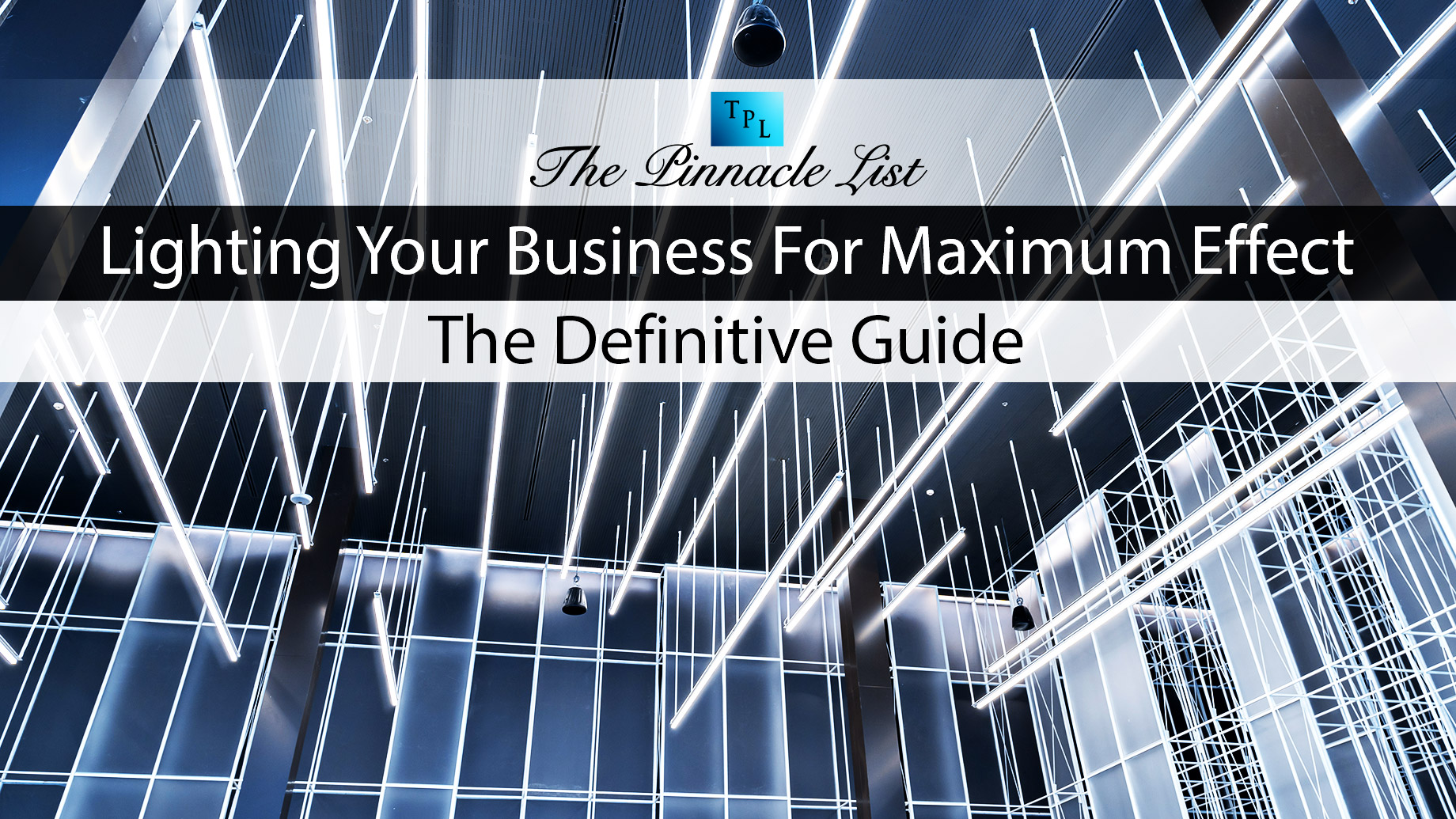 Lighting Your Business For Maximum Effect - The Definitive Guide