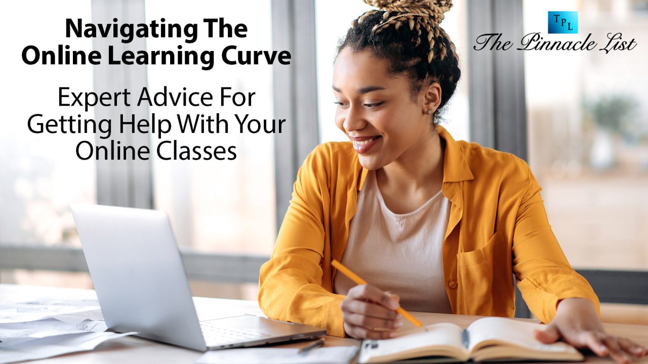 Navigating The Online Learning Curve: Expert Advice For Getting Help With Your Online Classes