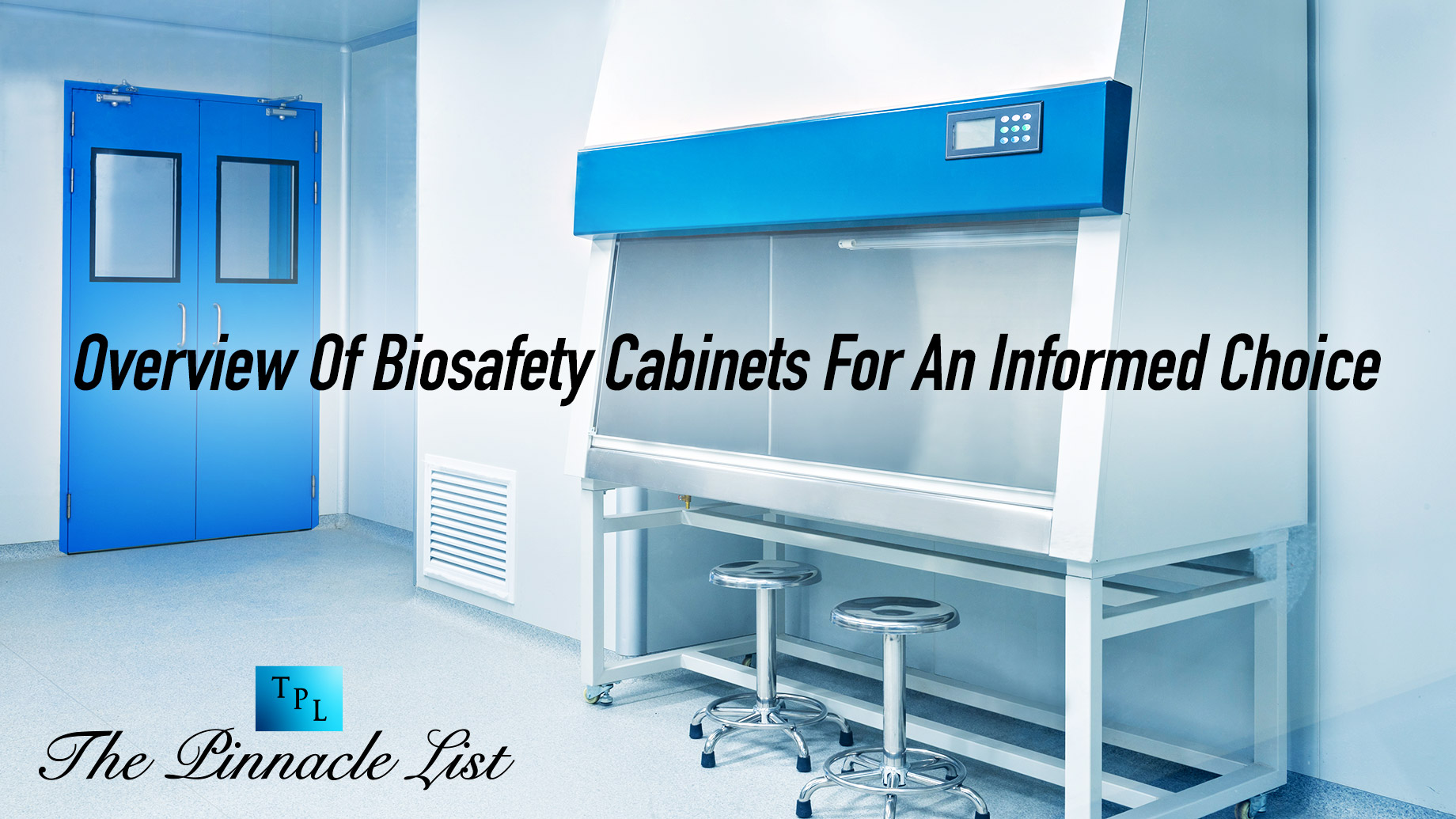 Overview Of Biosafety Cabinets For An Informed Choice