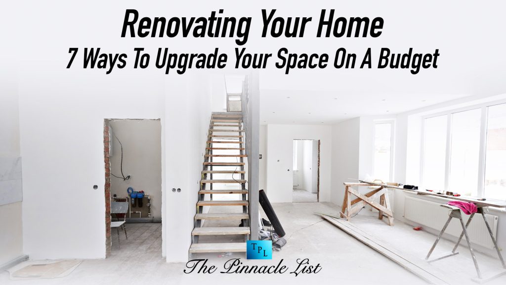 Renovating Your Home: 7 Ways To Upgrade Your Space On A Budget – The ...