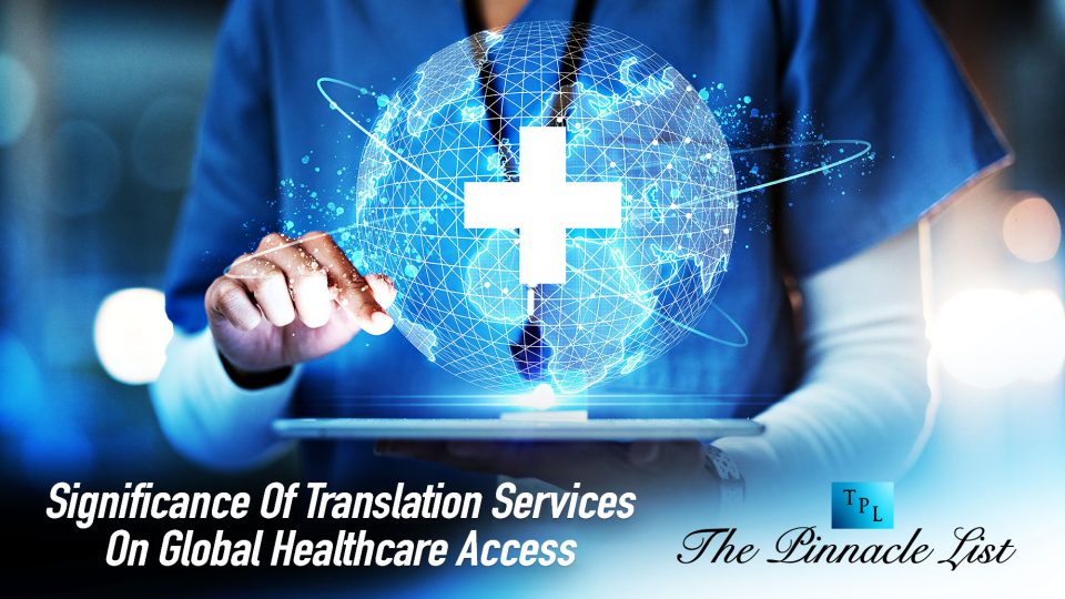 Significance Of Translation Services On Global Healthcare Access The