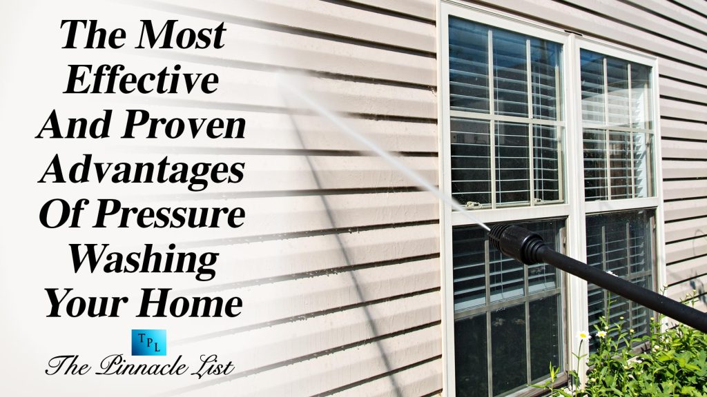 The Most Effective And Proven Advantages Of Pressure Washing Your Home The Pinnacle List