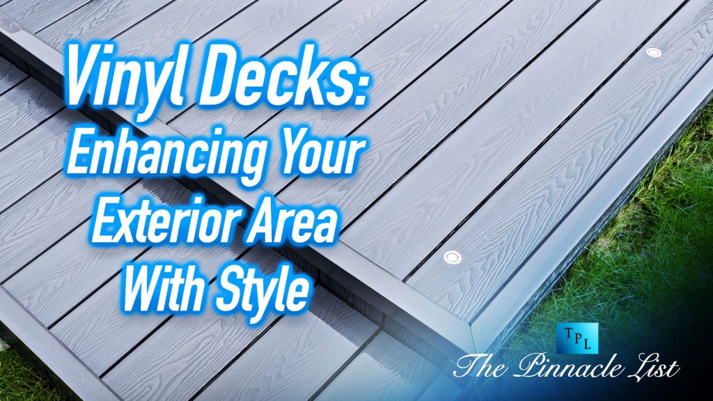 Vinyl Decks Enhancing Your Exterior Area With Style The Pinnacle List