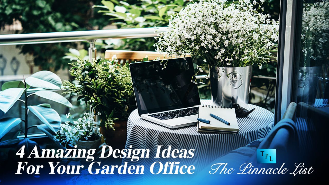4 Amazing Design Ideas For Your Garden Office – The Pinnacle List