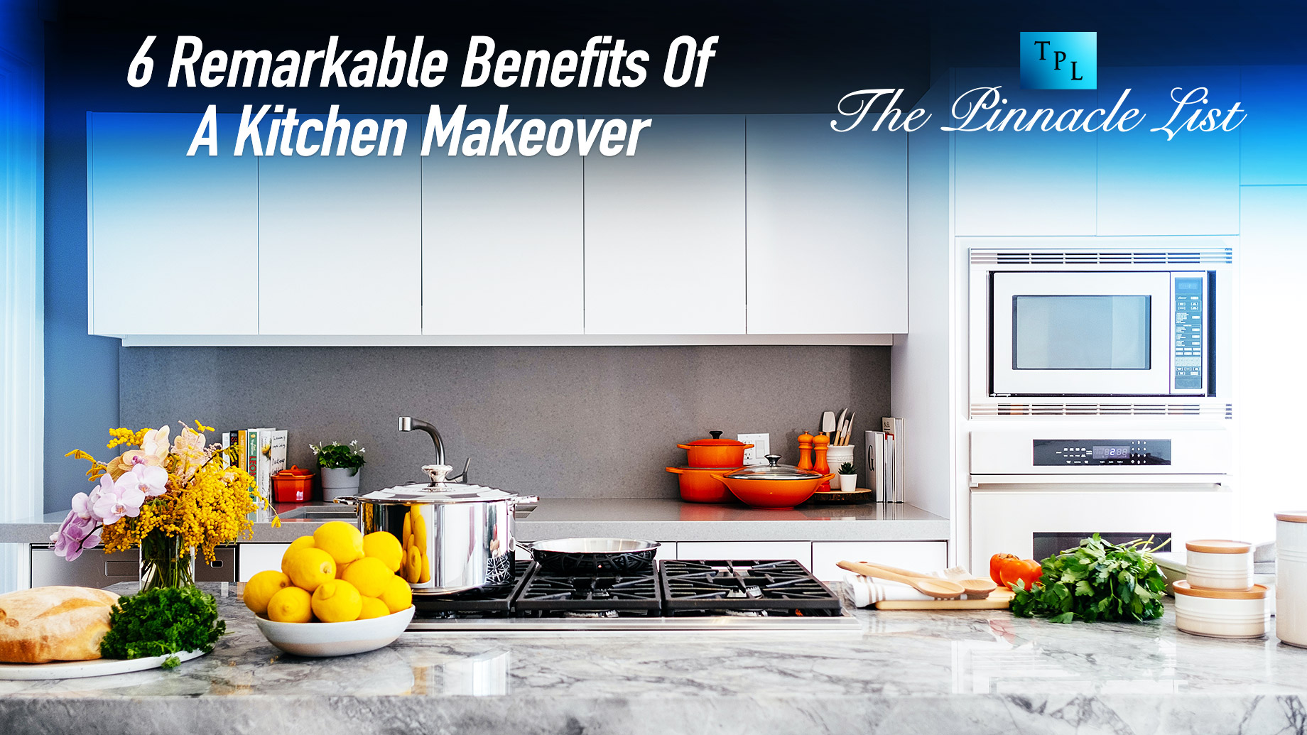 6 Remarkable Benefits Of A Kitchen Makeover