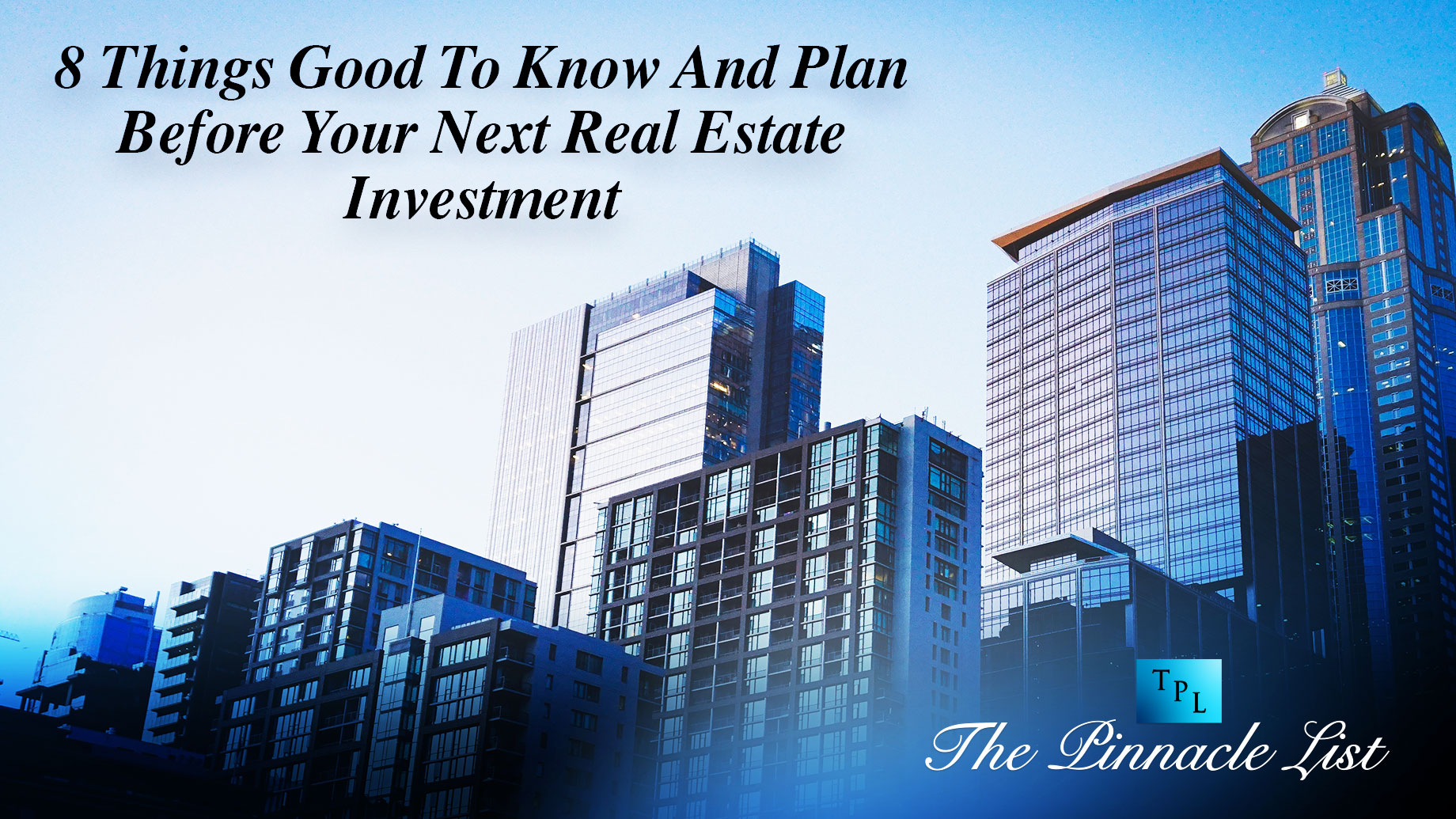 8 Things Good To Know And Plan Before Your Next Real Estate Investment
