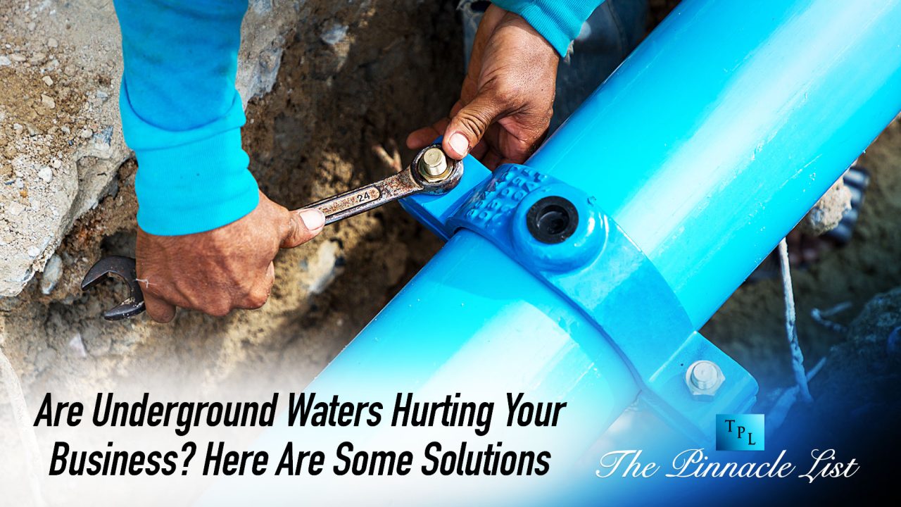 Are Underground Waters Hurting Your Business? Here Are Some Solutions