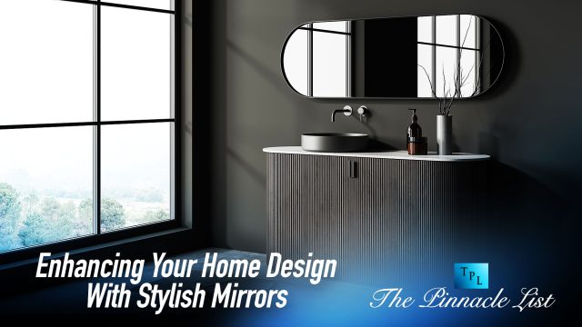 Enhancing Your Home Design With Stylish Mirrors
