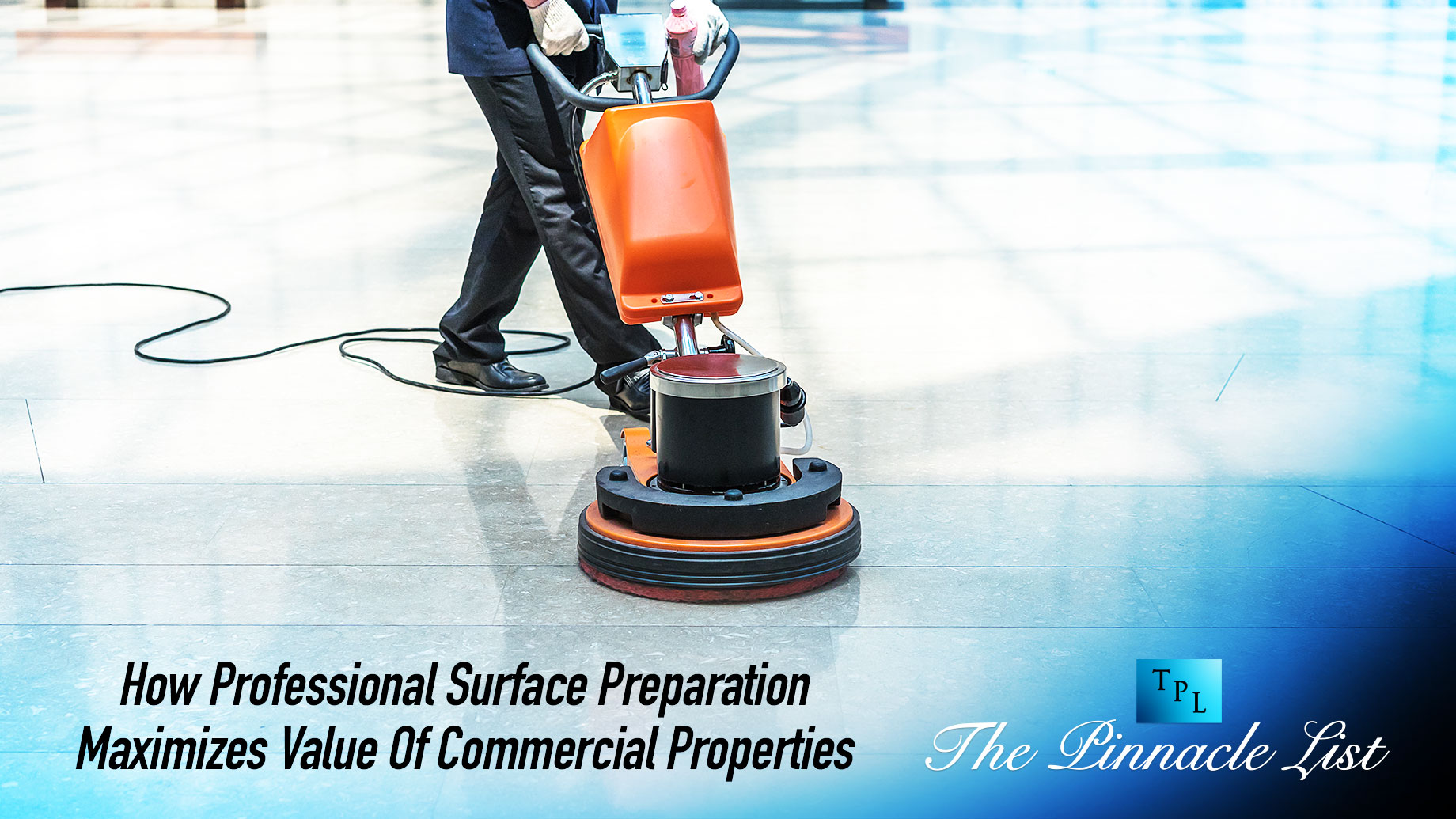 How Professional Surface Preparation Maximizes The Value Of Commercial Properties