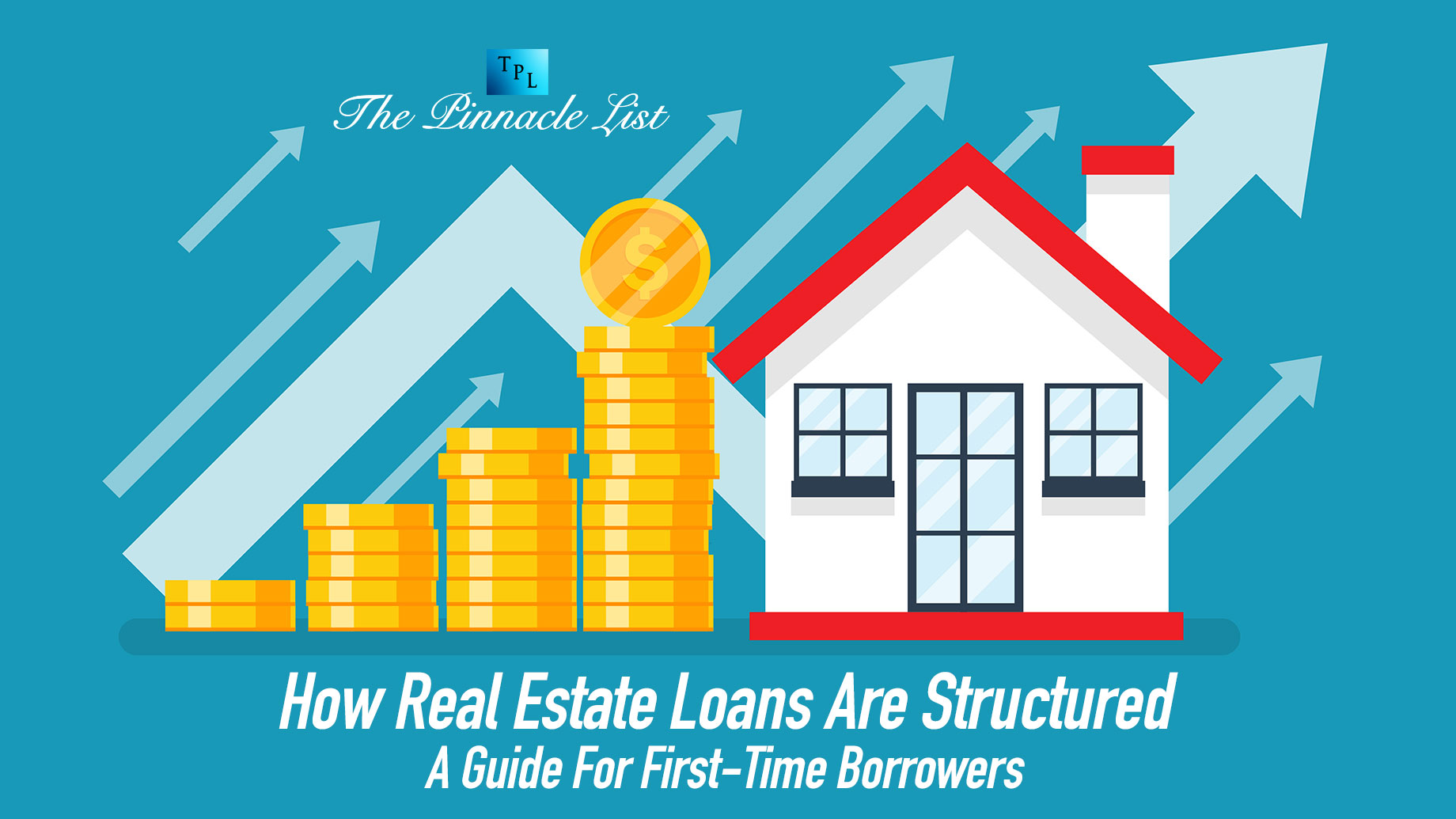 How Real Estate Loans Are Structured: A Guide For First-Time Borrowers