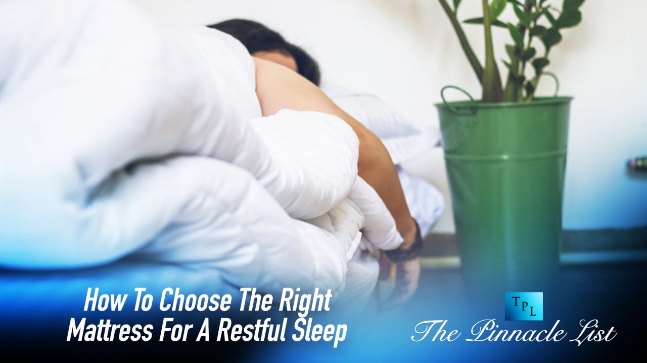 How To Choose The Right Mattress For A Restful Sleep Essential Tips