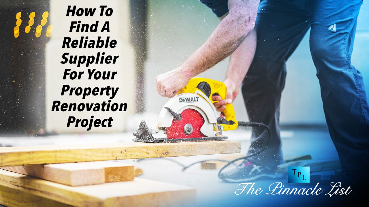 How To Find A Reliable Supplier For Your Property Renovation Project