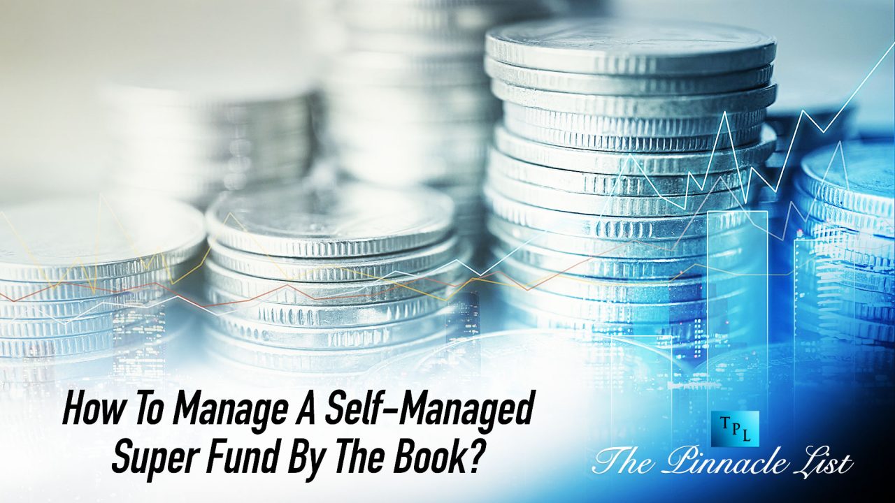 How To Manage A Self-Managed Super Fund By The Book?