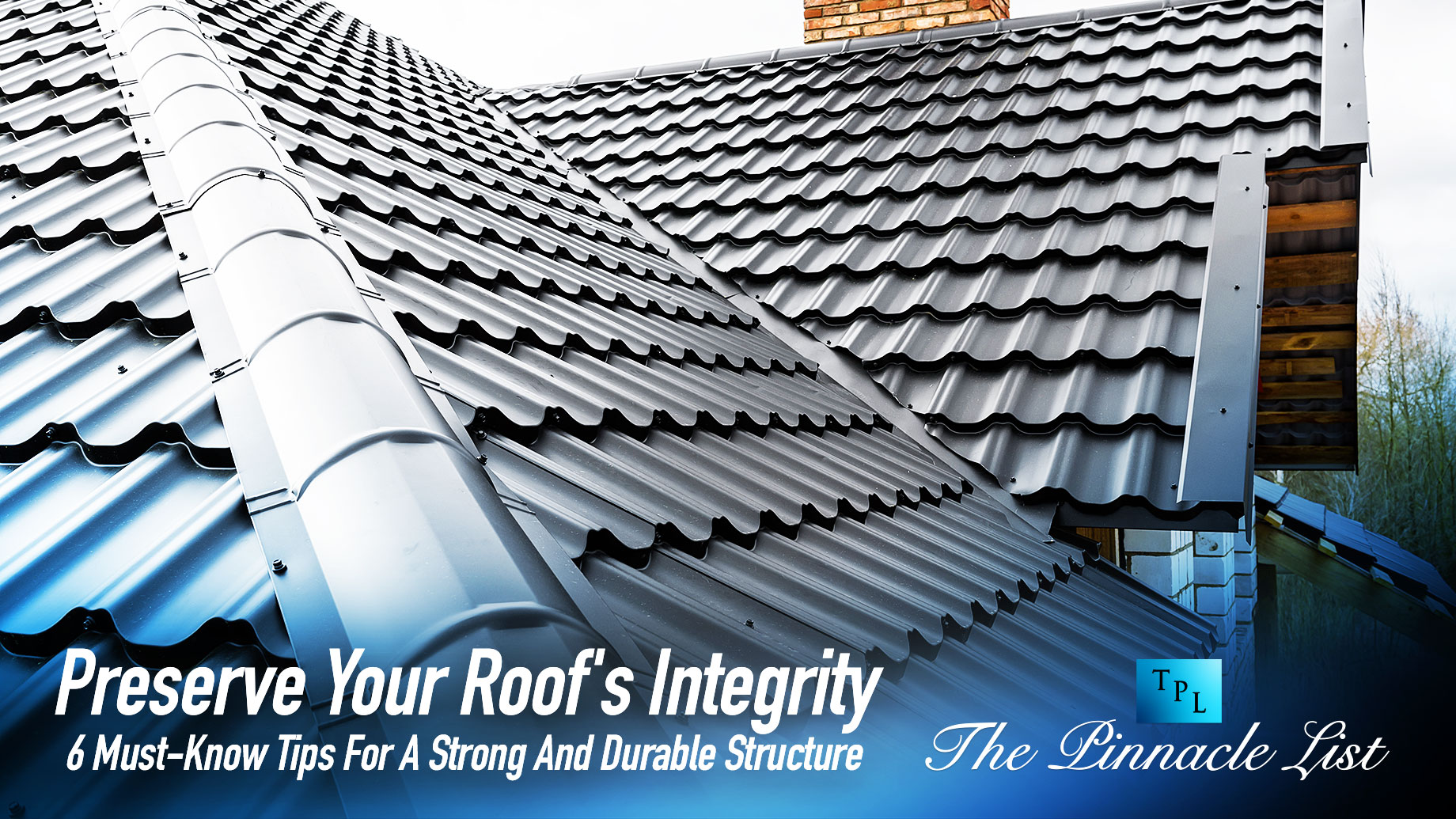 Preserve Your Roof's Integrity: 6 Must-Know Tips For A Strong And Durable Structure
