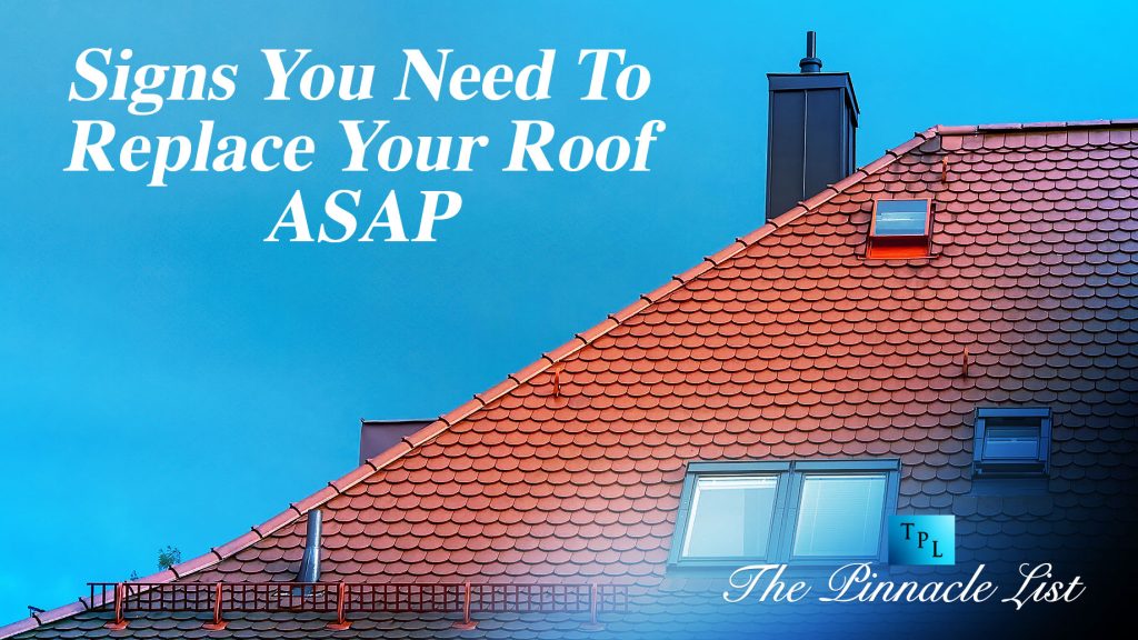 Signs You Need To Replace Your Roof ASAP The Pinnacle List