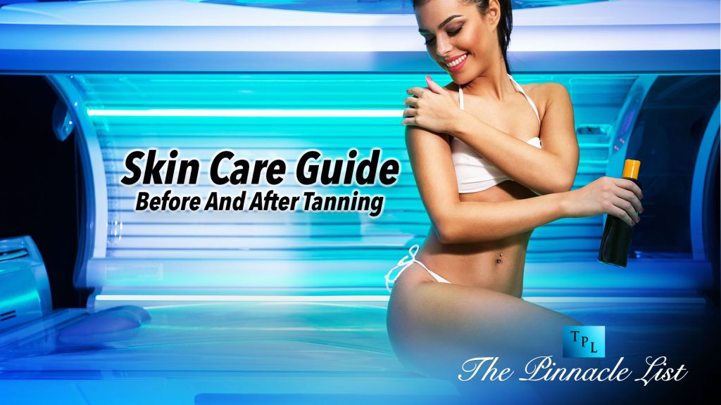 Skin Care Guide Before And After Tanning The Pinnacle List