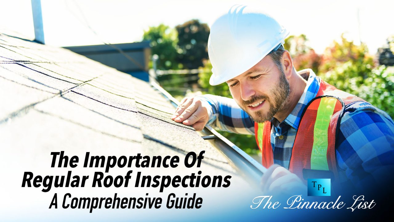 The Importance Of Regular Roof Inspections: A Comprehensive Guide