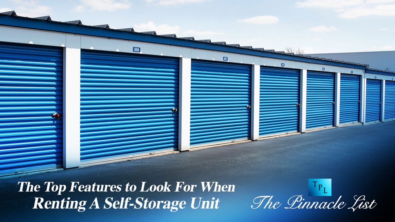 The Top Features to Look For When Renting A Self-Storage Unit