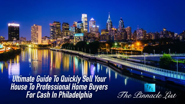 Ultimate Guide To Quickly Sell Your House To Professional Home Buyers For Cash In Philadelphia