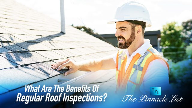 What Are The Benefits Of Regular Roof Inspections?