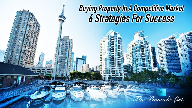 Buying Property In A Competitive Market: 6 Strategies For Success